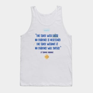 For those witout faith no evidence will suffice Tank Top